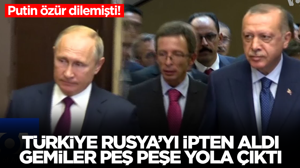 Putin özür dilemişti! Türkiye Rusya'yı ipten aldı, gemiler peş peşe yola çıktı
