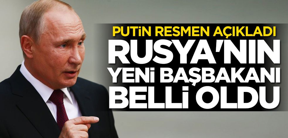 Putin resmen duyurdu! Rusya'nın yeni başbakanı belli oldu