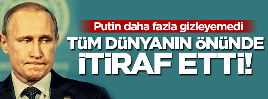 Putin Rusya'nın çöküşünü itiraf etti