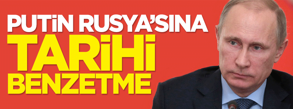 Putin Rusya'sına tarihi benzetme