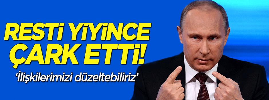 Putin şaşırttı: İlişkileri düzeltmek istiyoruz