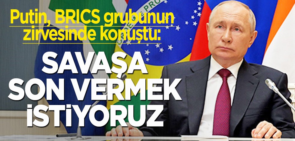 Putin: Savaşa son vermek istiyoruz