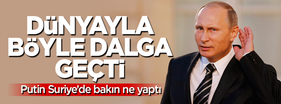 Putin Suriye'de dünyayla böyle dalga geçti!