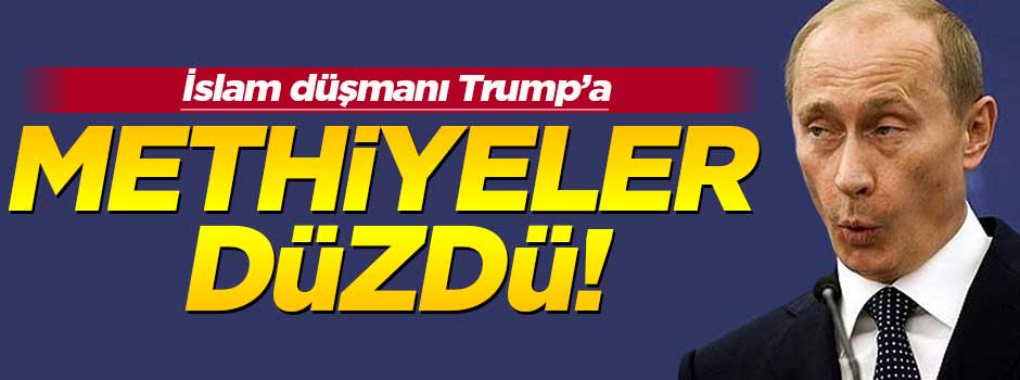 Putin, Trump'a methiyeler düzdü!