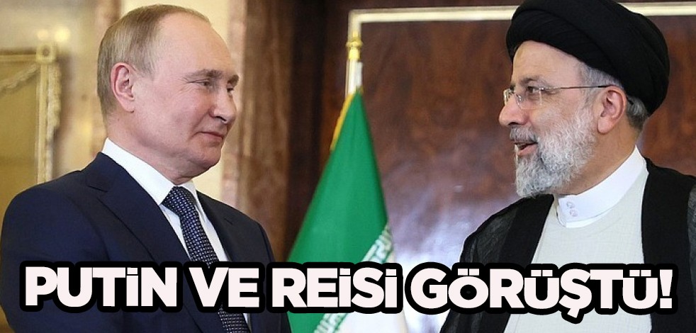 Putin ve Reisi, Rusya-İran ilişkilerini görüştü! Siyasi, ticari ve ekonomik alanlarda işbirliği...