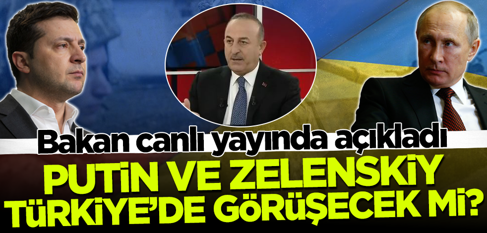 Putin ve Zelenskiy Türkiye'de görüşecek mi? Bakan Çavuşoğlu canlı yayında açıkladı