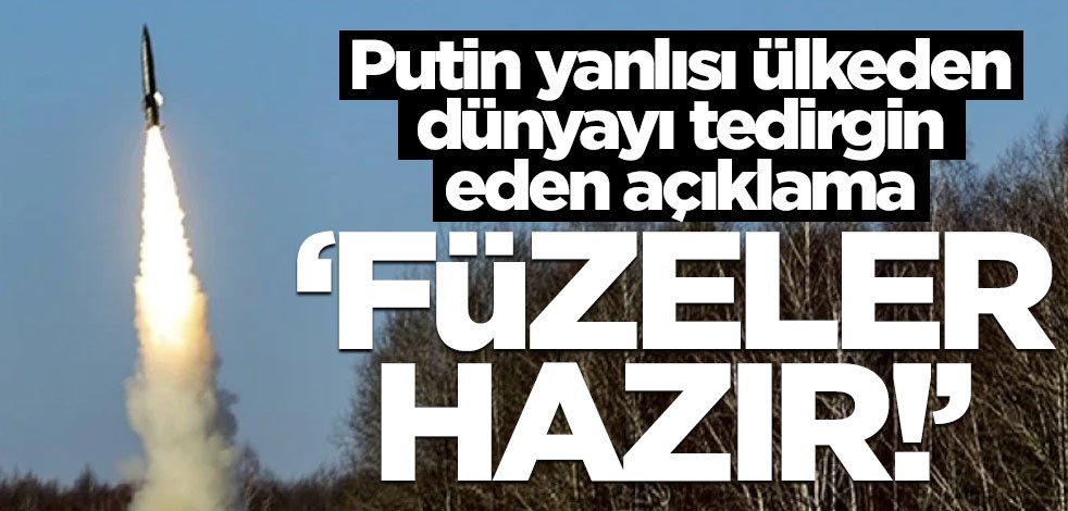 Putin yanlısı ülkeden dünyayı korkutan açıklama: Füzeler hazır!