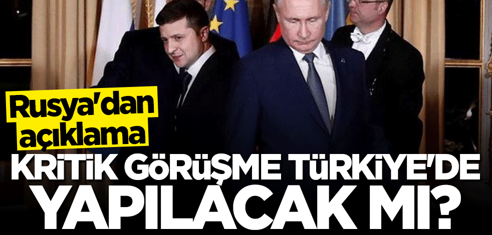 Putin-Zeleskiy görüşmesi Türkiye'de yapılacak mı? Rusya'dan açıklama