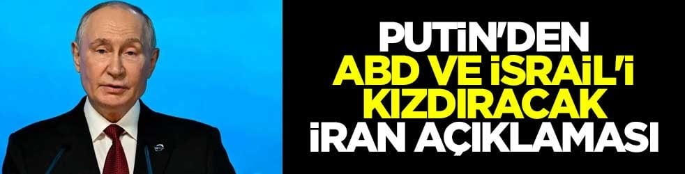 Putin'den ABD ve İsrail'i kızdıracak İran açıklaması