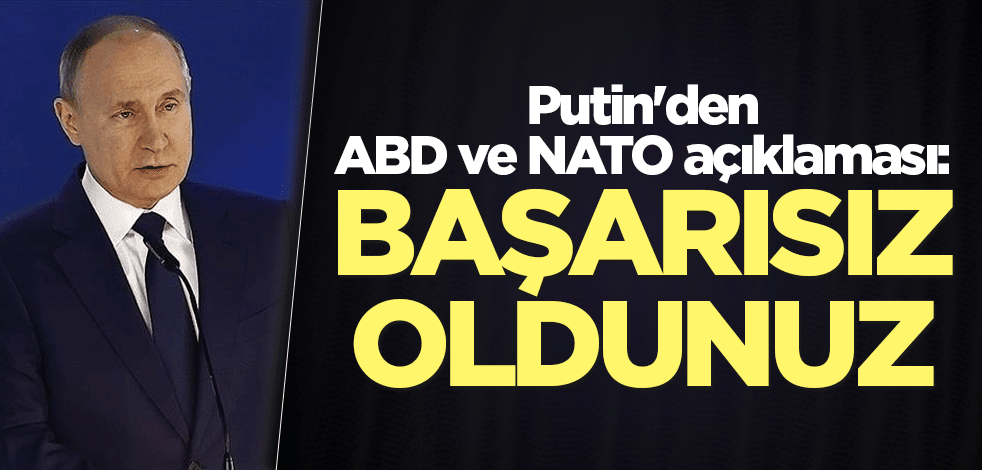 Putin'den ABD ve NATO açıklaması: Başarısız oldunuz