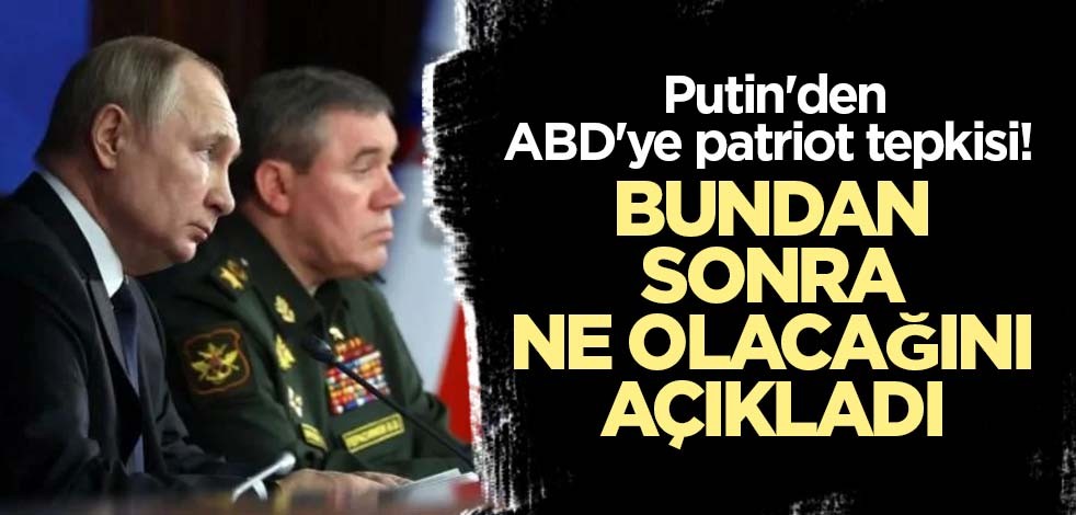Putin'den ABD'ye patriot tepkisi! Bundan sonra ne olacağını açıkladı