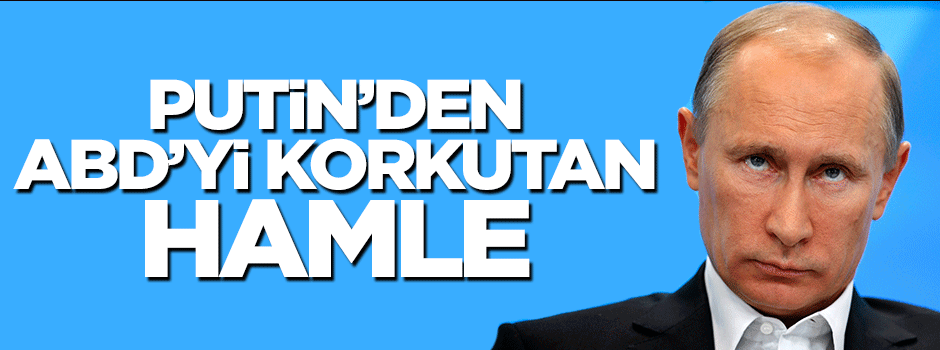 Putin'den ABD'yi korkutan hamle