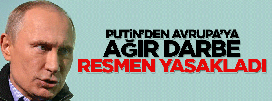 Putin'den Avrupa'ya ağır darbe