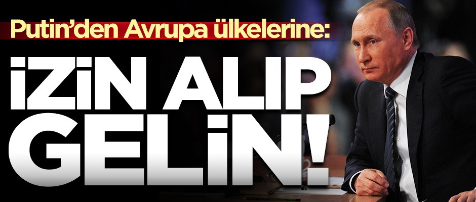 Putin'den Avrupa'ya 'Türk Akımı' mesajı: Brüksel'den izin alın!