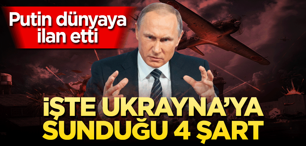 Putin’den barış açılımı! Ukrayna’ya sadece 4 şart sundu