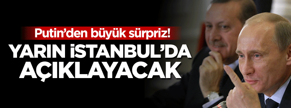 Putin'den büyük sürpriz! Yarın açıklayacak