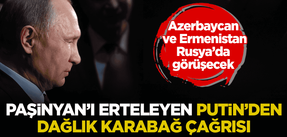 Putin'den Dağlık Karabağ açıklaması: Çatışmalara son verin