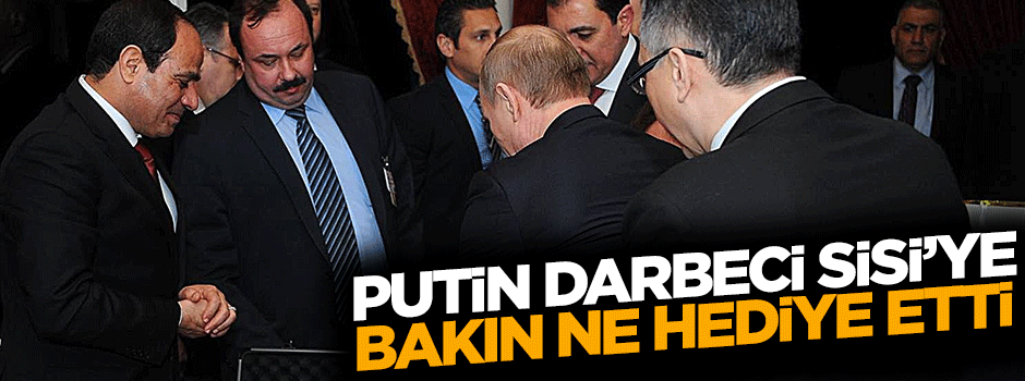 Putin'den darbeci Sisi'ye tüfek hediyesi