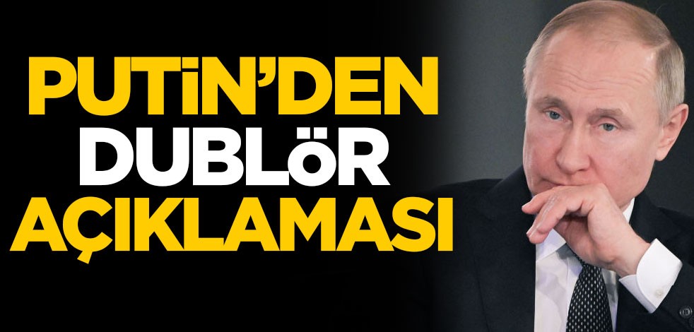 Putin'den dublör açıklaması