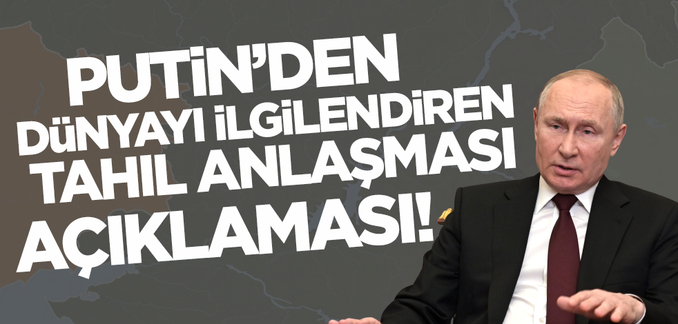 Putin'den dünyayı ilgilendiren 'tahıl' açıklaması