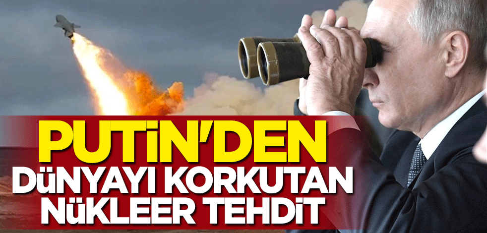 Putin'den dünyayı korkutan nükleer tehdit