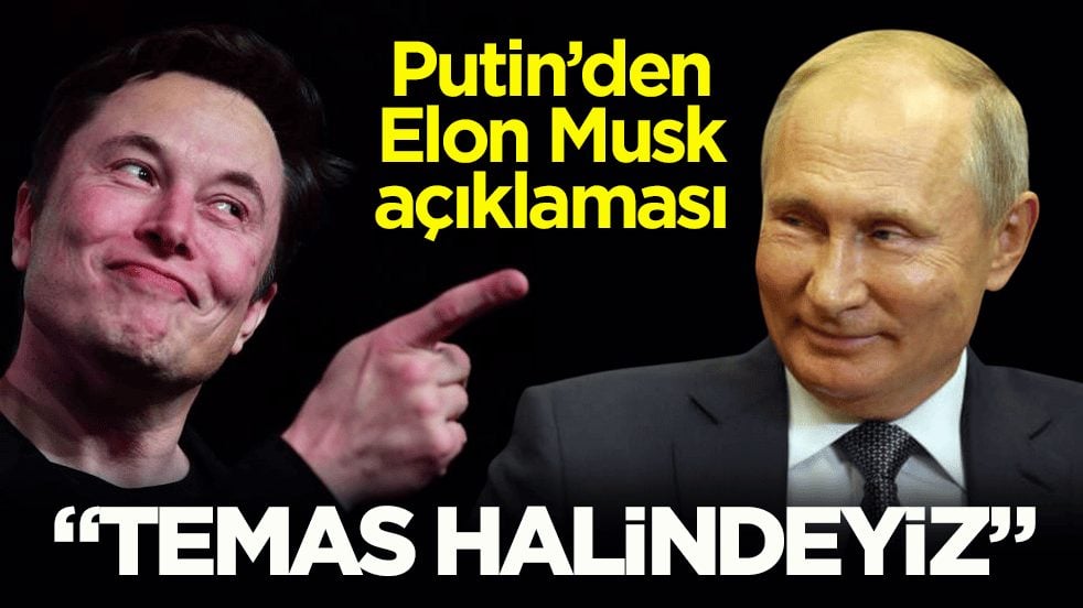 Putin’den Elon Musk açıklaması: Temas halindeyiz