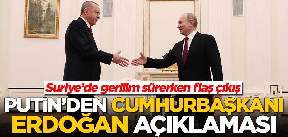 Putin'den Erdoğan açıklaması