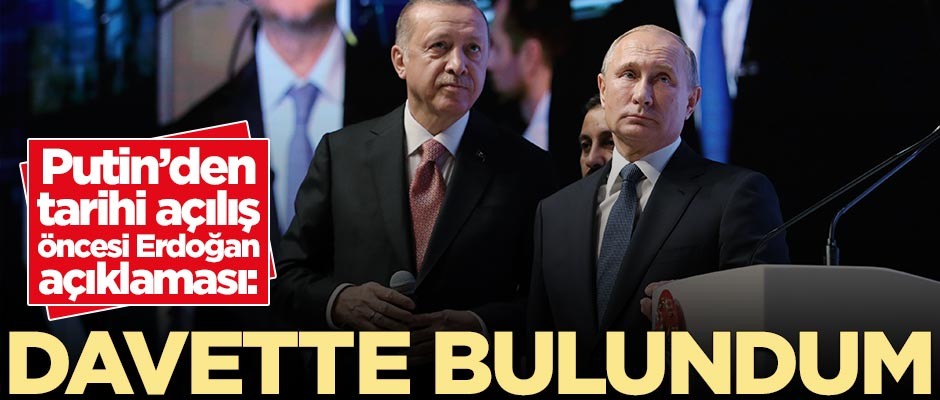 Putin'den Erdoğan açıklaması: Davette bulundum