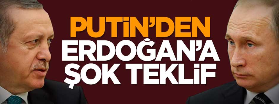 Vladimir Putin'den Erdoğan'a şok teklif