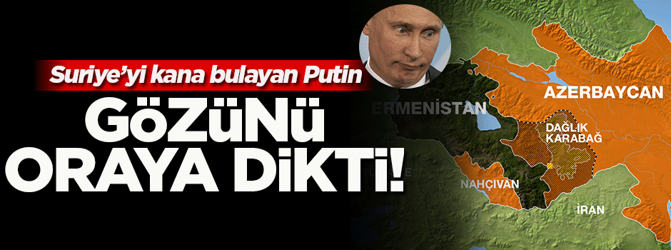 Putin'den Ermenistan ve Azerbaycan'a flaş çağrı