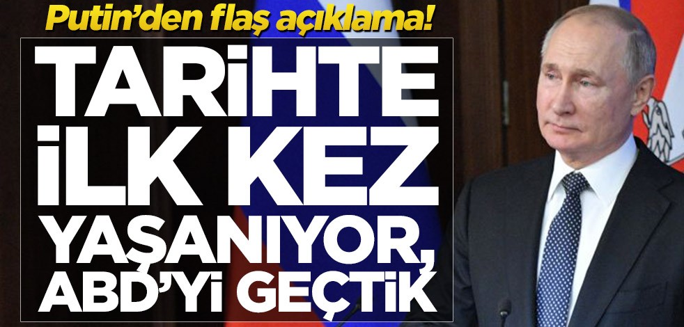 Putin’den flaş açıklama! Tarihte ilk kez yaşanıyor, ABD’yi geçtik