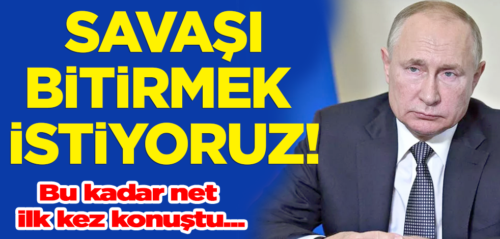 Putin'den flaş çağrı! Savaşı bitirmek istiyoruz!