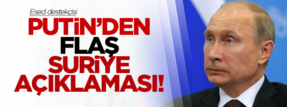 Putin'den flaş 'Suriye' açıklaması!