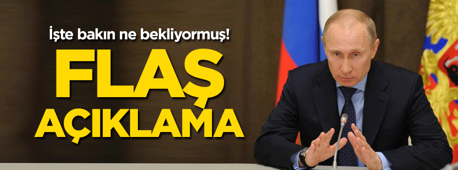 Putin'den flaş Türkiye açıklaması