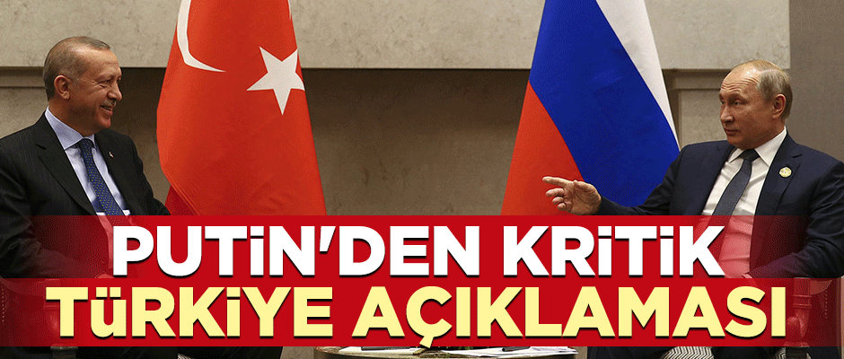 Putin'den flaş Türkiye açıklaması