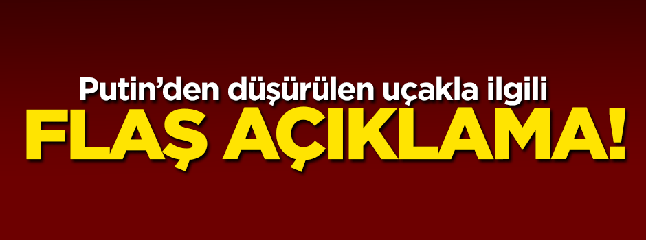 Putin'den ilk açıklama!