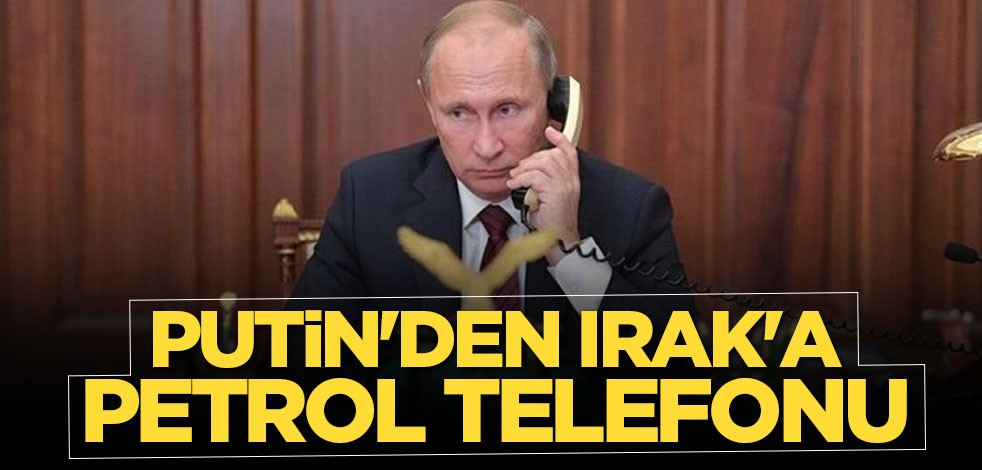 Putin'den Irak'a petrol telefonu