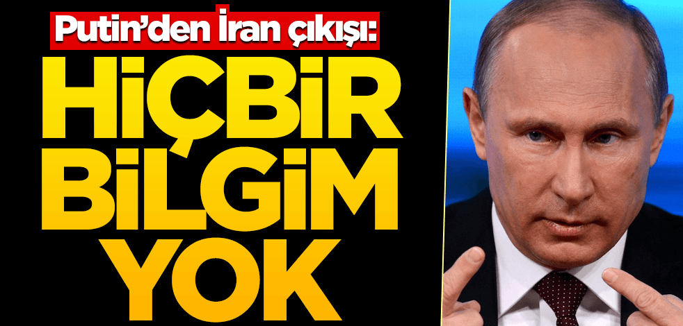Putin'den İran çıkışı: Hiçbir bilgim yok