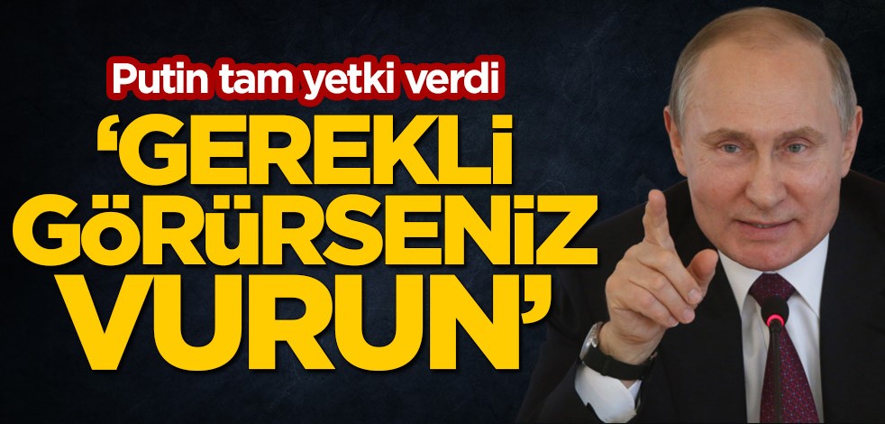 Putin'den istihbaratçılara tam yetki! 'Gerekli görürseniz vurun'