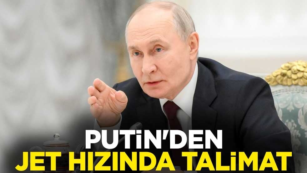 Putin'den jet hızında talimat