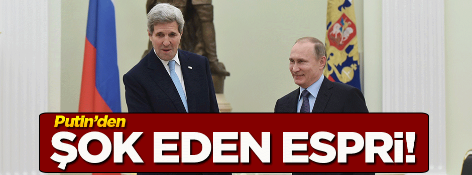 Putin'den Kerry'i şok eden espri!