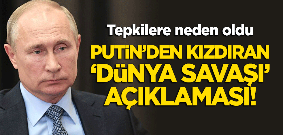 Putin'den kızdıran 'dünya savaşı' açıklaması! Tepkilere neden oldu