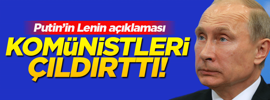 Putin'den komünistleri çıldırtacak 'Lenin' açıklaması!
