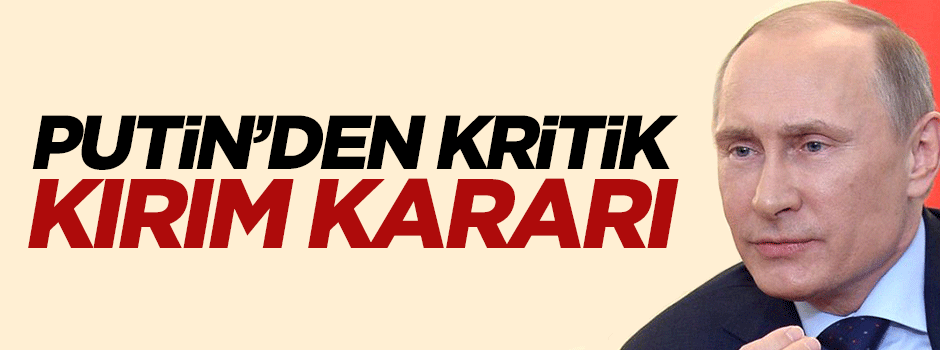 Putin'den kritik Kırım kararı