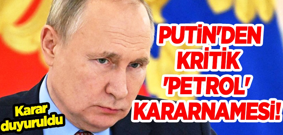 Putin'den kritik 'petrol' kararnamesi! Şok karar...