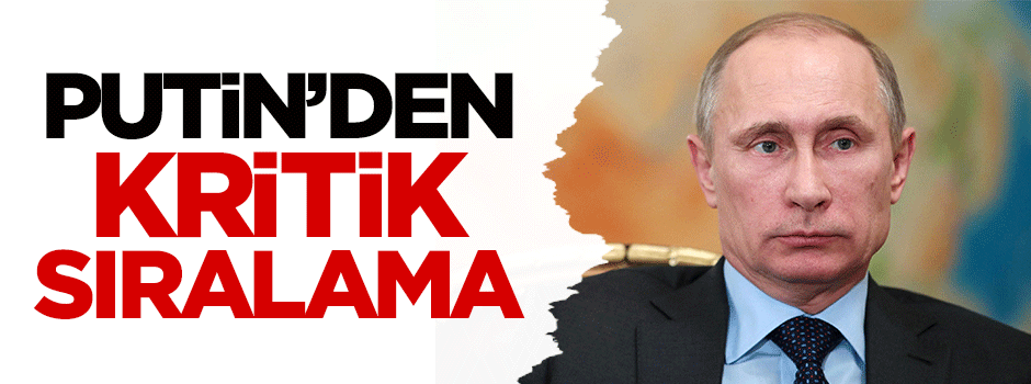 Putin'den kritik sıralama