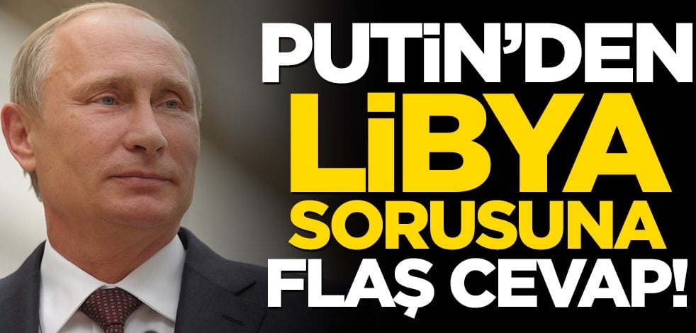 Putin’den Libya konusuna ilişkin flaş açıklama!