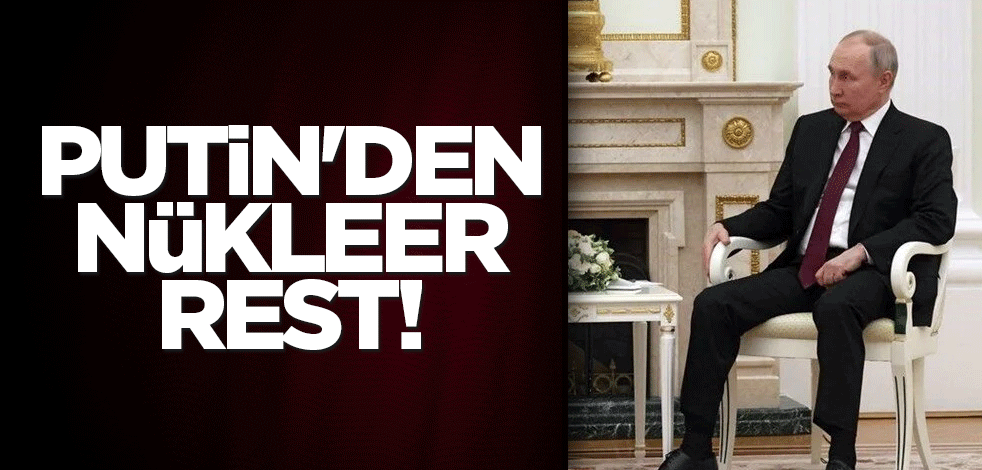 Putin'den nükleer rest!