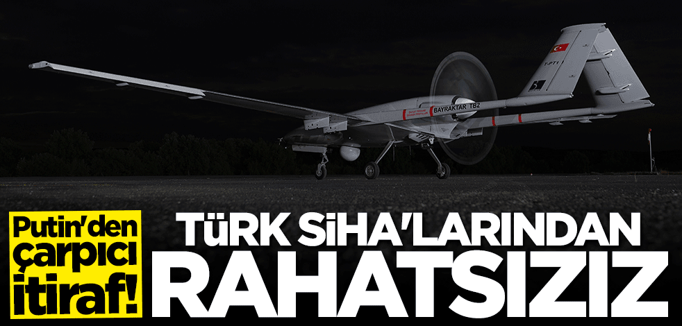 Putin'den olay itiraf: Türk SİHA'larının kullanılmasından rahatsızız