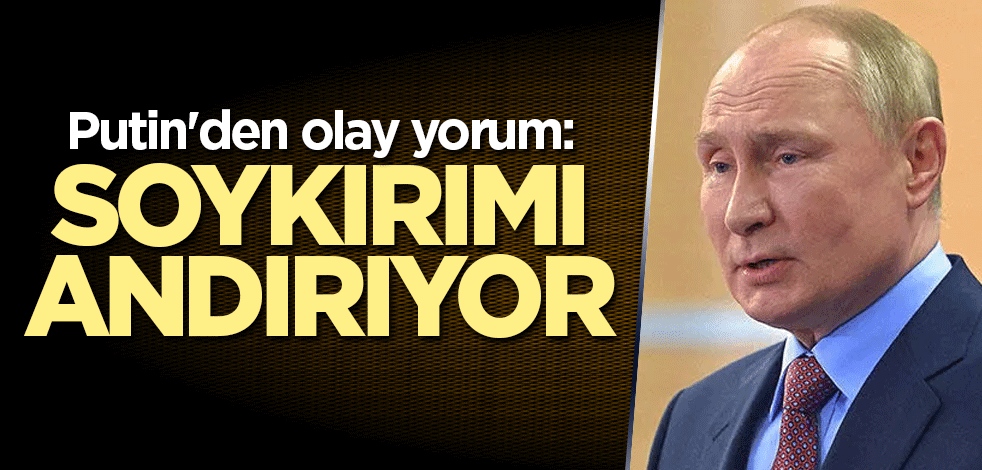 Putin'den olay yorum: Soykırımı andırıyor